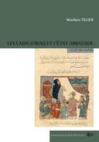 Couverture du livre « Les cadis d'Iraq et l'état Abbasside (132/750-334/945) » de Mathieu Tillier aux éditions Ifpo