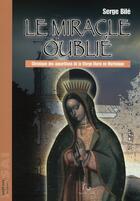 Couverture du livre « Le miracle oublié ; chronique des apparitions de la vierge Marie en Martinique » de Serge Bile aux éditions Pascal Galode