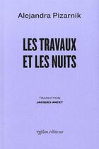 Couverture du livre « Les travaux et les nuits » de Pizarnik/Orozco aux éditions Ypsilon