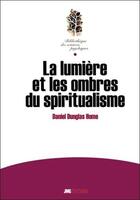 Couverture du livre « La lumière et les ombres du spiritualisme » de Daniel Dunglas Home aux éditions Jmg