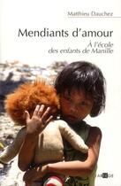 Couverture du livre « Mendiants d'amour ; à l'école des enfants de Manille » de Matthieu Dauchez aux éditions Artege