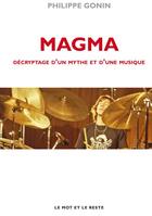 Couverture du livre « Magma ; décryptage d'un mythe et d'une musique » de Philippe Gonin aux éditions Le Mot Et Le Reste