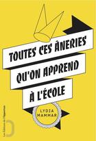 Couverture du livre « Toutes ces âneries qu'on apprend à l'école » de Lydia Mammar aux éditions L'opportun