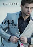 Couverture du livre « Jayden Cross t.3 » de Angie L. Deryckere aux éditions Sharon Kena