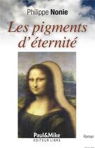 Couverture du livre « Les pigments d'éternité » de Philippe Nonie aux éditions Paul & Mike