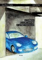 Couverture du livre « Le parking de la rue Koufra ; et autres nouvelles » de Jean-Pierre Chabin et Anne Gevrin aux éditions Yil