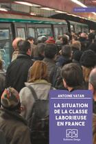 Couverture du livre « La situation de la classe laborieuse en France » de Antoine Vatan aux éditions Delga