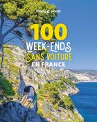 Couverture du livre « 100 week-ends sans voiture en france 1ed » de Lonely Planet aux éditions Lonely Planet France