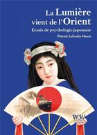 Couverture du livre « La lumière vient de l'Orient : Essais de psychologie japonaise » de Patrick Lafcadio Hearn aux éditions Walden Withman