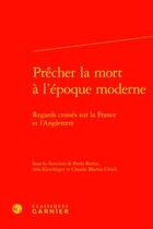 Couverture du livre « Prêcher la mort à l'époque moderne ; regards croisés sur la France et l'Angleterre » de Claudie Martin-Ulrich et Paula Barros et Ines Kirschleger aux éditions Classiques Garnier