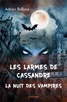 Couverture du livre « Les larmes de Cassandre : la nuit des vampires » de Adrien Balboa aux éditions Edilivre
