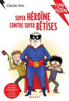Couverture du livre « Super héroïne contre super bêtises » de Cecile Alix aux éditions Rageot