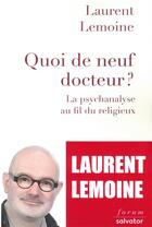 Couverture du livre « Quoi de neuf docteur ? la psychanalyse au fil du religieux » de Laurent Lemoine aux éditions Salvator