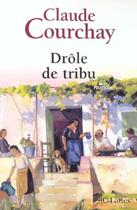 Couverture du livre « Drole de tribu » de Claude Courchay aux éditions Jc Lattes