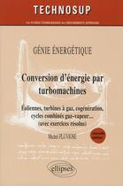 Couverture du livre « Génir énergétique ; conversion d'énergie par turbomachines ; éoliennes, turbines à gaz, cogénération, cycles combinés gaz-vapeurs (avec exercices résolus) (2e édition) » de Pluviose aux éditions Ellipses