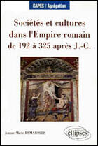 Couverture du livre « Societes et cultures dans l'empire romain de 192 a 325 apres j.-c. » de Demarolles J-M. aux éditions Ellipses