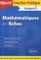 Couverture du livre « Les mathématiques en fiches (catégorie C) » de Bernard Blanc aux éditions Ellipses