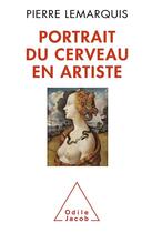 Couverture du livre « Portrait du cerveau en artiste » de Pierre Lemarquis aux éditions Odile Jacob