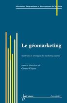 Couverture du livre « Le géomarketing : méthodes et stratégies du marketing spatial » de Gerard Cliquet aux éditions Hermes Science Publications