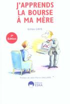 Couverture du livre « J'apprends la bourse a ma mere 2e ed. (2e édition) » de Gilles Caye aux éditions Eska
