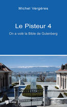 Couverture du livre « Le pisteur Tome 4 ; on a volé la Bible de Gutemberg » de Michel Vergeres aux éditions Publibook