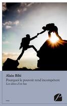 Couverture du livre « Pourquoi le pouvoir rend incompetent » de Bibi Alain aux éditions Editions Du Panthéon