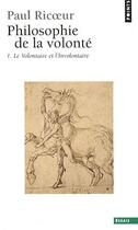 Couverture du livre « Philosophie de la volonté t.1 ; le volontaire et l'involontaire » de Paul Ricoeur aux éditions Points