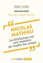 Couverture du livre « Nicolas Mathieu : la littérature est une manière de rendre les coups » de Nicolas Mathieu et Richard Gaitet aux éditions Points