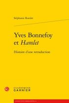 Couverture du livre « Yves Bonnefoy et Hamlet ; histoire d'une retraduction » de Stephanie Roesler aux éditions Classiques Garnier