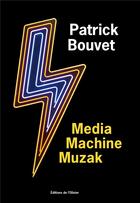 Couverture du livre « Media machine muzak » de Patrick Bouvet aux éditions Editions De L'olivier