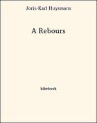 Couverture du livre « À Rebours » de Joris-Karl Huysmans aux éditions Bibebook