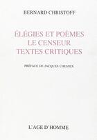 Couverture du livre « Elegies Et Poemes/Le Censeur » de Christoff/Bernard aux éditions L'age D'homme