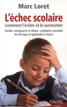 Couverture du livre « L'échec scolaire ; comment l'éviter et le surmonter » de Marc Loret aux éditions Favre