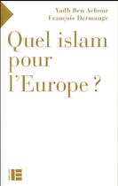 Couverture du livre « Quel Islam pour l'Europe? » de Yadh Ben Achour et Francois Dermange aux éditions Labor Et Fides