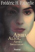 Couverture du livre « Adieu alice ; adieu sweetheart » de Frederic Fajardie aux éditions Ramsay