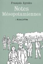 Couverture du livre « Notes mésopotamiennes » de Francois Ayroles aux éditions L'association