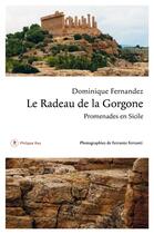 Couverture du livre « Le radeau de la Gorgone ; promenades en Sicile » de Dominique Fernandez et Ferrante Ferranti aux éditions Philippe Rey