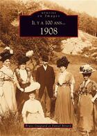 Couverture du livre « Il y a 100 ans... 1908 » de Bruno Guignard et Daniel Benard aux éditions Editions Sutton