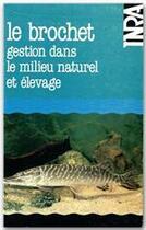 Couverture du livre « Le brochet ; gestion dans le milieu naturel et élevage » de Roland Billard aux éditions Inra
