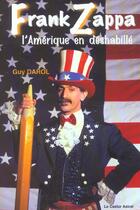 Couverture du livre « Frank zappa ou l'amerique en deshabille » de Guy Darol aux éditions Castor Astral