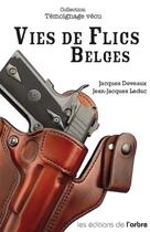 Couverture du livre « Vies de flics belges » de Jacques Deveaux et Jean-Jacuqes Leduc aux éditions L'arbre