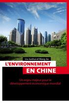 Couverture du livre « L'environnement en Chine ; un enjeu majeur pour le développement économique mondial » de Liu Junhui et Wang Jia aux éditions Pages Ouvertes