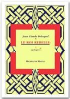 Couverture du livre « Le roi rebelle » de Jean Claude Bologne aux éditions Michel De Maule