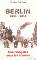 Couverture du livre « Berlin, 1943-1945 ; une française sous les bombes » de Christian Borromee aux éditions L'officine