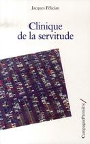 Couverture du livre « Clinique de la servitude » de Jacques Felician aux éditions Campagne Premiere