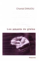 Couverture du livre « Les amants de glaise » de Chantal Danjou aux éditions Rhubarbe