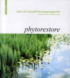 Couverture du livre « Vers un nouvel éco paysagisme ; phytorestore ; towards a new eco landscaping » de Thierry Jacquet aux éditions Ici Consultants