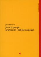 Couverture du livre « Francis Ponge, profession : artiste en prose » de Gerard Farasse aux éditions Alcide