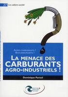 Couverture du livre « La menace des carburants agro-industriels ! » de Dominique Parizel aux éditions Nature Et Progres