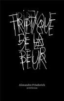 Couverture du livre « Triptyque de la peur » de Alexandre Friederich aux éditions Art Et Fiction